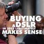 buying a DSLR camera makes sense