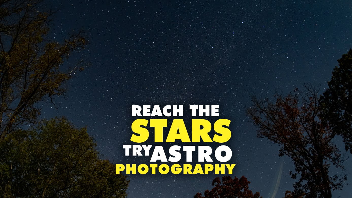 Reach The Stars, Try Astro Photography