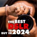 The Best DSLR to buy in 2024