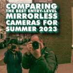 Comparing The Best Entry Level Mirrorless Cameras For Summer 2023