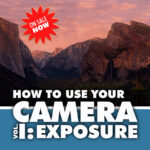 How To Use Your Camera Volume 1 Exposure
