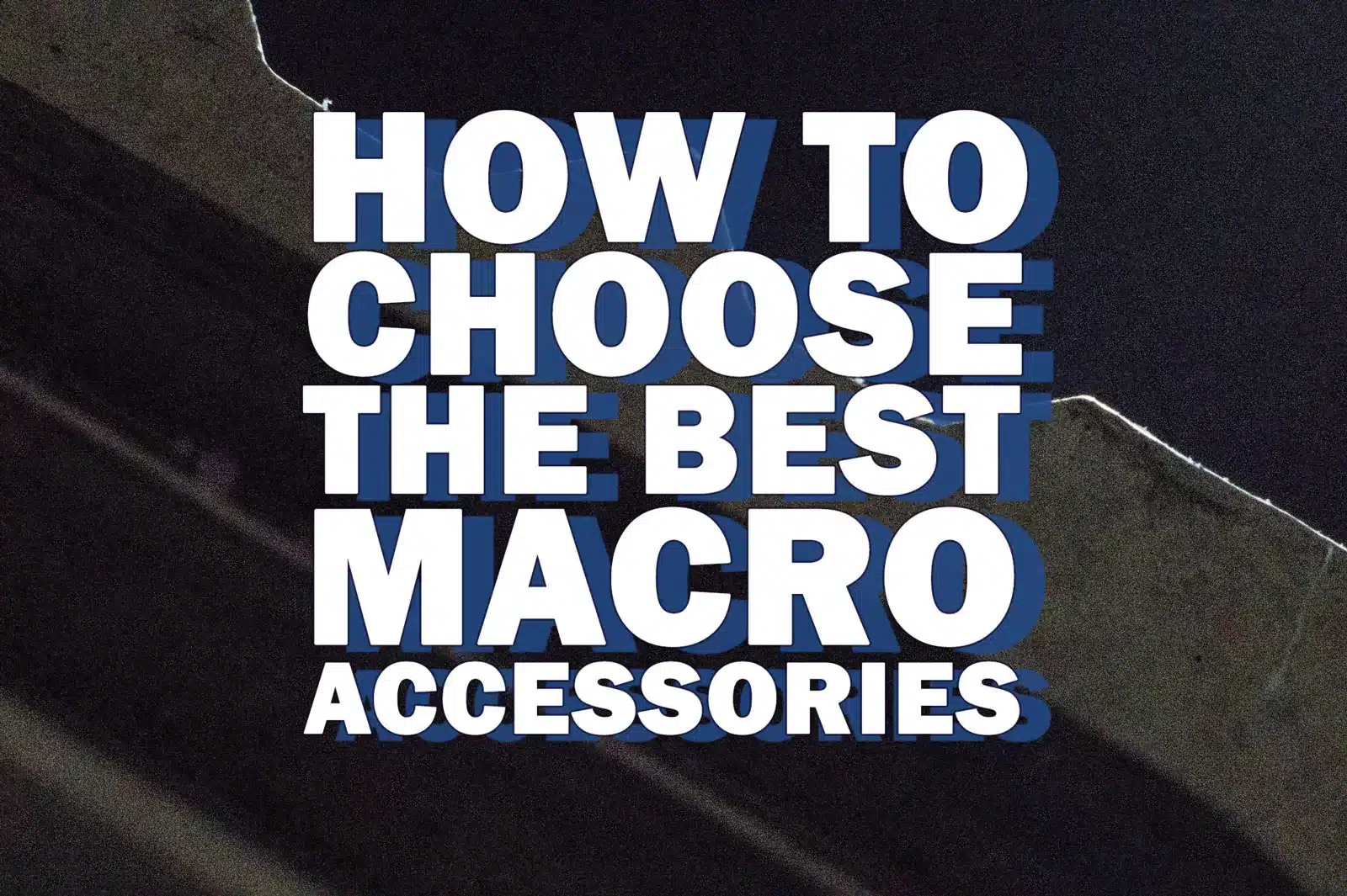 Featured image for “How To Choose The Best Macro Accessories”