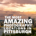 The Most Amazing Photography Locations in Pittsburgh