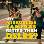 are mirrorless cameras better